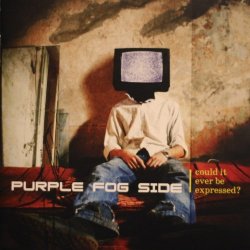 Purple Fog Side - Could It Ever Be Expressed (2007)