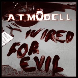 A.T.Mödell - Wired For Evil (2014)