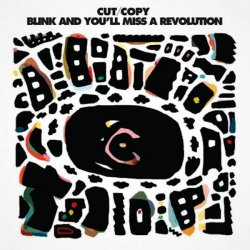 Cut Copy - Blink And You'll Miss A Revolution (Remixes) (2011) [Single]