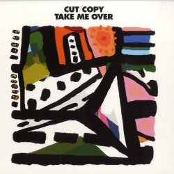 Cut Copy - Take Me Over (2010) [Single]