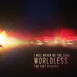 I Will Never Be The Same - Worldless (The FiXT Remixes) (2010)