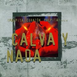 Calva Y Nada - ¡Palpita, Corazón, Palpita! (1994)