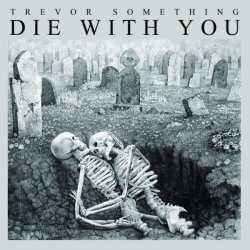 Trevor Something - Die With You (2017)