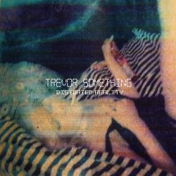 Trevor Something - Distorted Reality (2014) [EP]