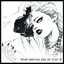 Trevor Something - Does Not Exist (2014) [EP]