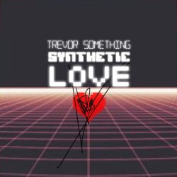 Trevor Something - Synthetic Love (2014)