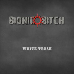 Bionic Bitch - White Trash (2011)