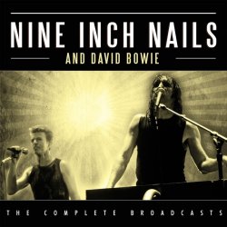 Nine Inch Nails & David Bowie - The Complete Broadcasts (Live) (2017)