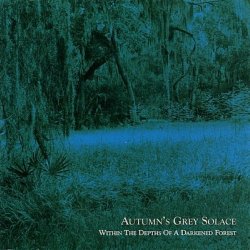 Autumn's Grey Solace - Within The Depths Of A Darkened Forest (2002)