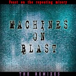 Machines On Blast - Feast On The Repeating Misery (2017)