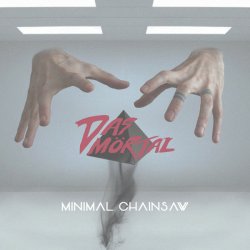 Das Mörtal - Minimal Chainsaw (2015) [Single]