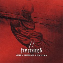 Fractured - Only Human Remains (2004)