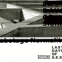 Last Days Of S.E.X. - Sabotage Normality (2017)