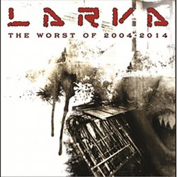 Larva - The Worst Of 2004-2014 (2014)