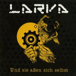 Larva - Und Sie Assen Sich Selbst (2011)