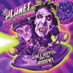 Vince Ripper And The Rodent Show - Planet Shockorama (2017)
