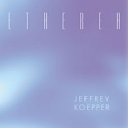 Jeffrey Koepper - Etherea (2003)