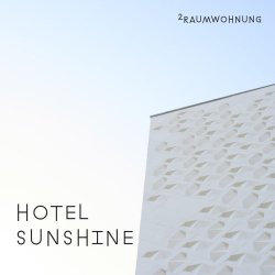 2raumwohnung - Hotel Sunshine (2017) [Single]