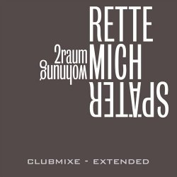 2raumwohnung - Rette Mich Später (Clubmixe - Extended) (2010) [Single]