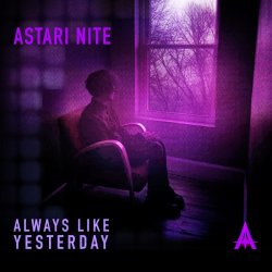 Astari Nite - Always Like Yesterday (2015) [Single]