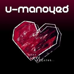 U-Manoyed - What Love Creates (2016) [EP]