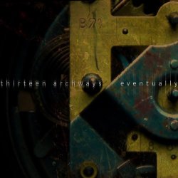 Thirteen Archways - Eventually (2017)