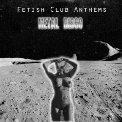 Metal Disco - Fetish Club Anthems (2015)