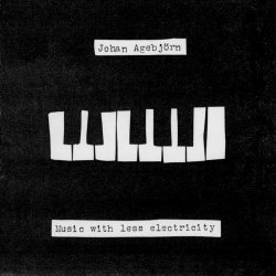 Johan Agebjörn - Music With Less Electricity (2006)