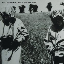 ASC & Sam KDC - Decayed Society (2012)