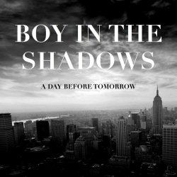 Boy In The Shadows - A Day Before Tomorrow (2013)