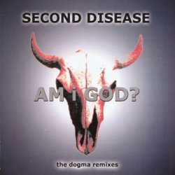 Second Disease - Am I God? (The Dogma Remixes) (2001)