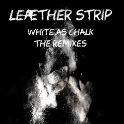 Leaether Strip - White As Chalk - The Remixes (2017) [EP]