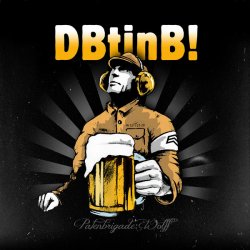 Patenbrigade Wolff - DBtinB! (Der Brigadier Trinkt Immer Noch Bier!) (2017) [EP]