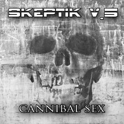 Skeptik V.5 - Cannibal Sex (2013)