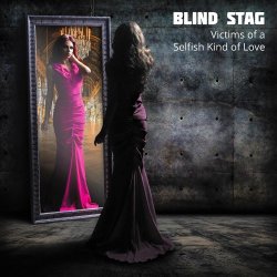 Blind Stag - Victims Of A Selfish Kind Of Love (2016)
