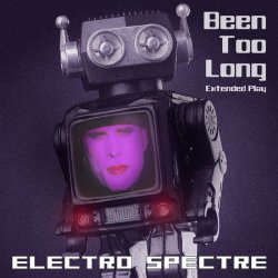 Electro Spectre - Been Too Long (2017) [EP]