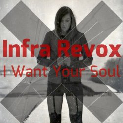 Infra Revox - I Want Your Soul (2014)