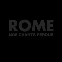 Rome - Nos Chants Perdus (2010)