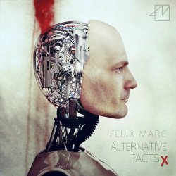 Felix Marc - Alternative Facts (Extended Edition) (2017)