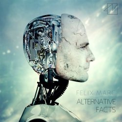 Felix Marc - Alternative Facts (2017)
