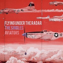 Aviators - Flying Under The Radar: The Singles (2015)