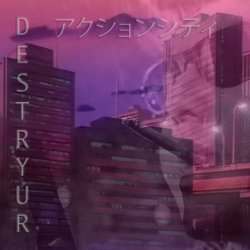 Destryur - アクションシティ (2017) [Single]