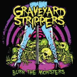 Graveyard Strippers - Burn The Monsters (2016)