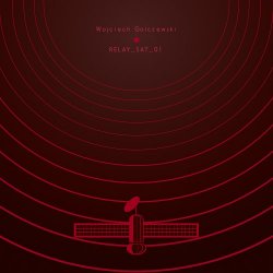 Wojciech Golczewski - Relay Sat 01 (2017) [EP]
