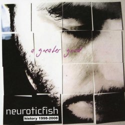 Neuroticfish - A Greater Good - History 1998-2008 (2008)