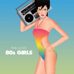 Pink Gloves - 80's Girls (2015) [Single]