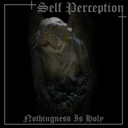 Self Perception - Nothingness Is Holy (2015)