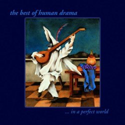 Human Drama - The Best Of Human Drama ... In A Perfect World (2000)