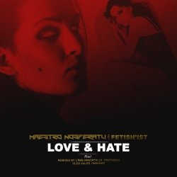 Maestro Nosferatu feat. Fetish'ist - Love & Hate (2017) [Single]