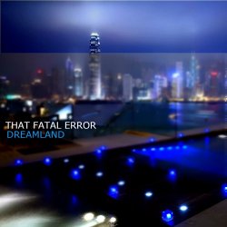 That Fatal Error - Dreamland (2017) [EP]